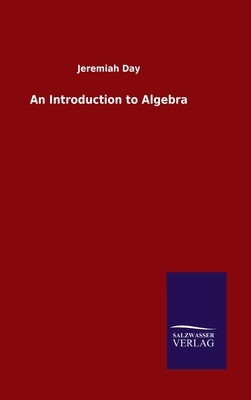 An Introduction to Algebra by Jeremiah Day