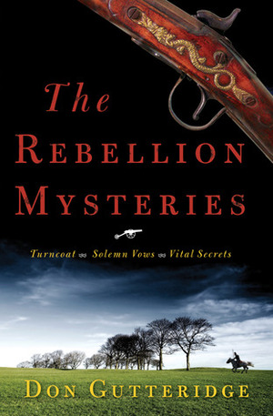 The Rebellion Mysteries: Turncoat, Solemn Vows, Vital Secrets by Don Gutteridge