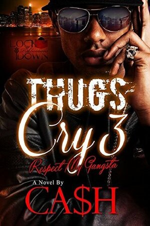 Thugs Cry 3: Respect My Gangsta by Ca$h