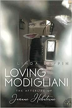 Loving Modigliani: The Afterlife of Jeanne Hébuterne by Linda Lappin