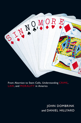 Sin No More: From Abortion to Stem Cells, Understanding Crime, Law, and Morality in America by Daniel Hillyard, John Dombrink