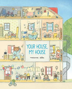 Your House, My House by Marianne Dubuc