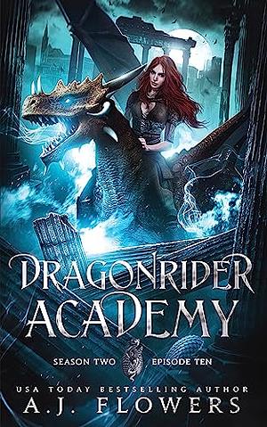 Dragonrider Academy: Season Two Episode Ten by A.J. Flowers