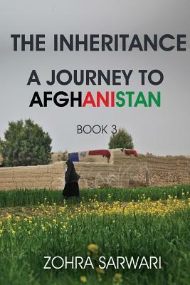 The Inheritance: A Journey to Afghanistan (Book 3) by Zohra Sarwari