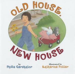 Old House, New House by Phillis Gershator