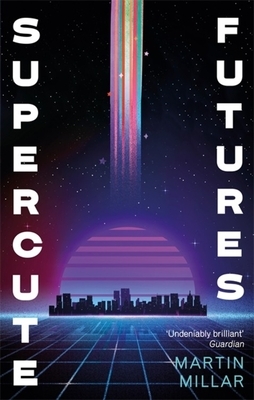 Supercute Futures by Martin Millar