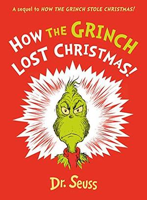 How the Grinch Lost Christmas!: A Sequel to How the Grinch Stole Christmas! by Dr. Seuss, Dr. Seuss