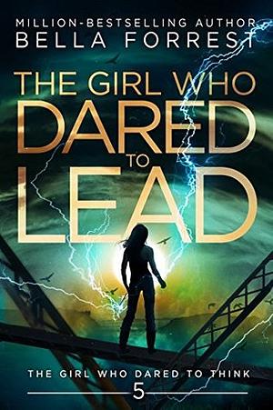 The Girl Who Dared to Lead by Bella Forrest