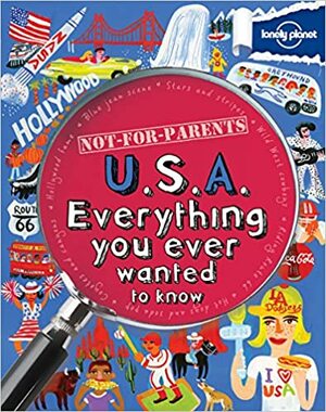 Not For Parents USA: Everything You Ever Wanted to Know by Lonely Planet, Lynette Evans