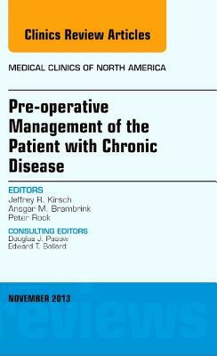 Pre-Operative Management of the Patient with Chronic Disease, an Issue of Medical Clinics, Volume 97-6 by Peter Rock, Ansgar M. Brambrink, Jeffrey R. Kirsch