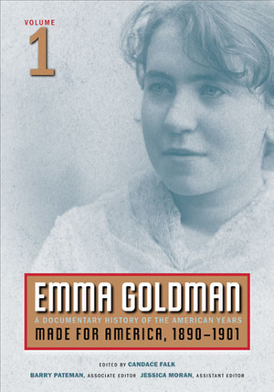 Emma Goldman, Vol. 1: A Documentary History of the American Years, Volume 1: Made for America, 1890-1901 by Candace Falk, Emma Goldman