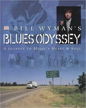 Bill Wyman's Blues Odyssey by Bill Wyman, Richard Havers