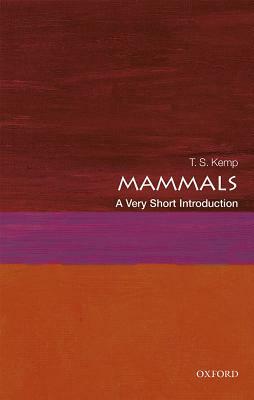 Mammals: A Very Short Introduction by T. S. Kemp