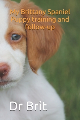 My Brittany Spaniel Puppy training and follow-up: Note all the informations about your brittany spaniel dog and share with brittany spaniel trainer or by Brit