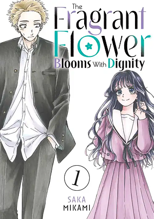 The Fragrant Flower Blooms with Dignity, Volume 1 by Saka Mikami