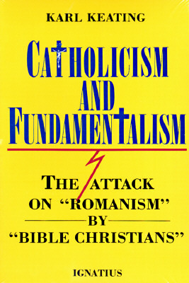 Catholicism and Fundamentalism by Karl Keating