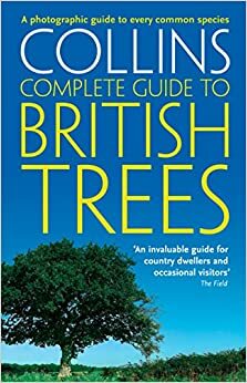 Collins Complete Guide to British Trees: A Photographic Guide to every common species by Paul Sterry