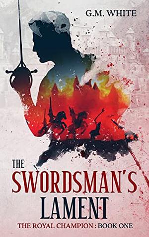 The Swordsman's Lament  by G.M. White