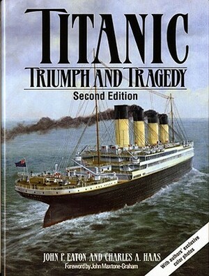 Titanic: Triumph and Tragedy by John P. Eaton, Charles A. Haas