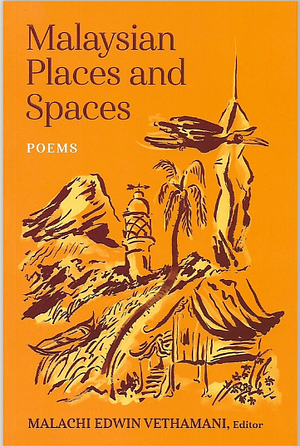 Malaysian Places and Spaces: Poems by Malachi Edwin Vethamani