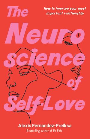 The Neuroscience of Self-Love by Alexis Fernandez-Preiksa