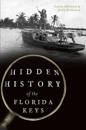 Hidden History of the Florida Keys by Laura Albritton, Jerry Wilkinson