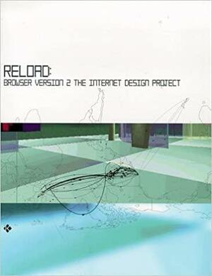 Reload: Browser 2.0: The Internet Design Project by Patrick Burgoyne, Liz Faber