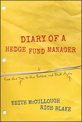 Diary of a Hedge Fund Manager: From the Top, to the Bottom, and Back Again by Rich Blake, Keith McCullough