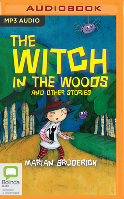 The Witch in the Woods and Other Stories by Marian Broderick