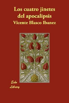 Los Cuatro Jinetes del Apocalipsis by Vicente Blasco Ibanez