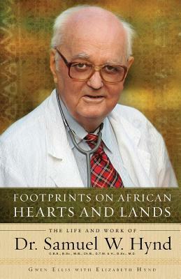 Footprints on African Hearts and Lands: The Life and Work of Dr. Samuel W. Hynd by Gwen Ellis