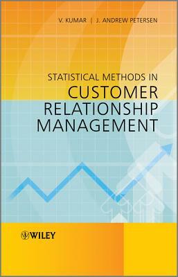 Statistical Methods in Customer Relationship Management by J. Andrew Petersen, V. Kumar