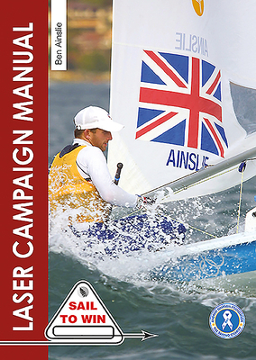 The Laser Campaign Manual: Top Tips from the World's Most Successful Olympic Sailor by Ben Ainslie