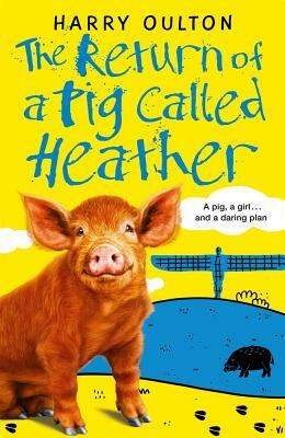 The Return of a Pig Called Heather by Harry Oulton