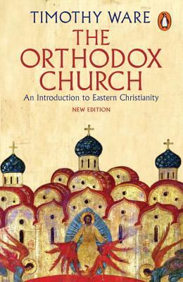 The Orthodox Church: An Introduction to Eastern Christianity by Timothy Ware