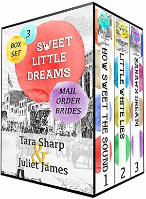 Sweet Little Dreams Box-Set: Mail Order Brides by Tara Sharp, Juliet James