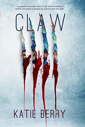 Claw: A Canadian Thriller by Katie Berry