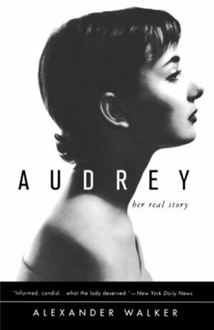 Audrey: Her Real Story by Alexander Walker