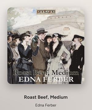 Roast Beef: Medium  by Edna Ferber