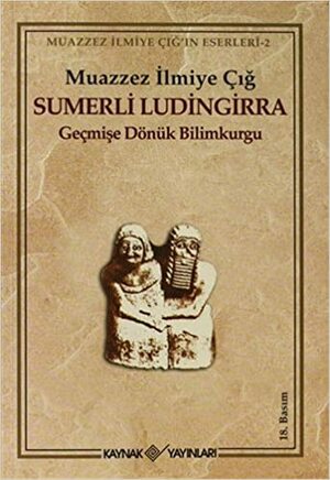 Sumerli Ludingirra: Geçmişe Dönük Bilimkurgu by Muazzez İlmiye Çığ