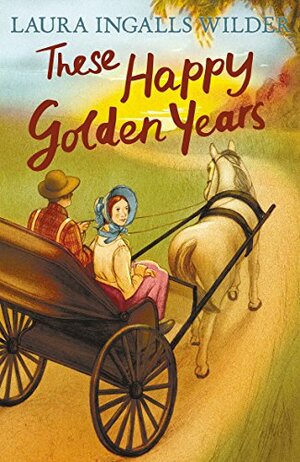 These Happy Golden Years by Laura Ingalls Wilder