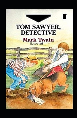 Tom Sawyer, Detective Illustrated by Mark Twain