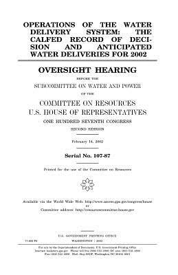 Operations of the water delivery system: the CALFED record of decision and anticipated water deliveries for 2002: oversight hearing before the Subcomm by United States Congress, United States House of Representatives, Committee on Resources