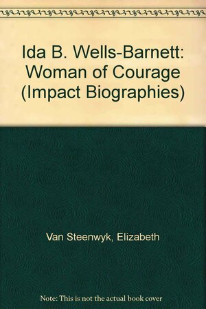 Ida B. Wells-Barnett: Woman of Courage by Elizabeth Van Steenwyk