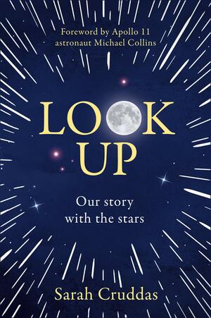 Look Up: Our story with the stars by Sarah Cruddas, Michael Collins