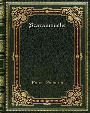 Scaramouche by Rafael Sabatini