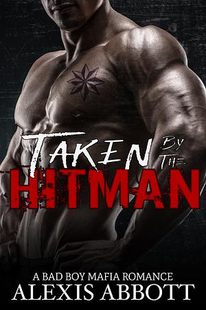 Taken by the Hitman by Alexis Abbott