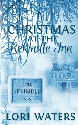 Christmas at the Rekindle Inn by Lori Waters