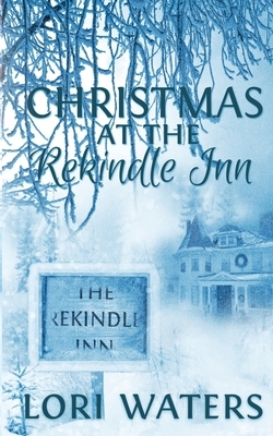 Christmas at the Rekindle Inn by Lori Waters