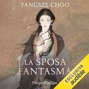 The Ghost Bride. La sposa fantasma by Yangsze Choo